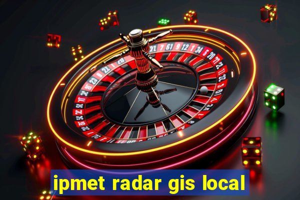 ipmet radar gis local